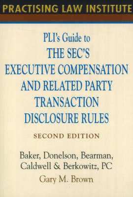 PLI's Guide to the SEC's Executive Compensation and Related Party Transaction Disclosure Rules - Gary P. Brown