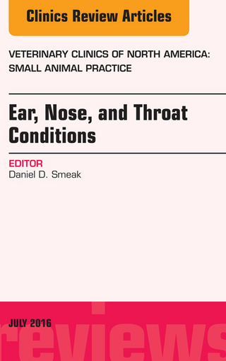 Ear, Nose, and Throat Conditions, An Issue of Veterinary Clinics of North America: Small Animal Practice