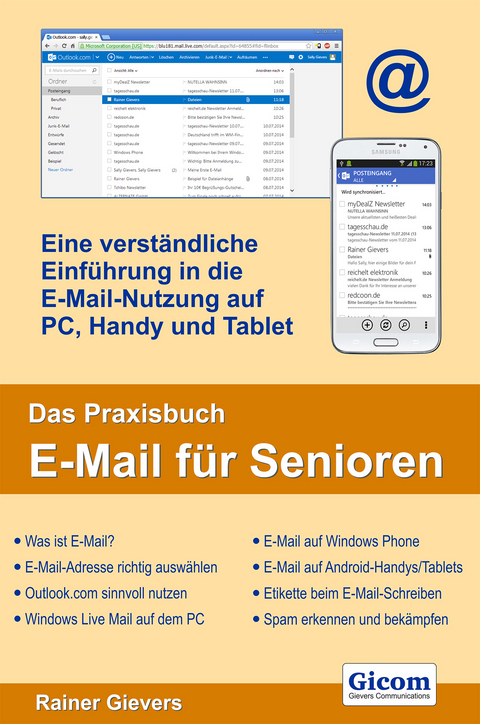 Das Praxisbuch E-Mail f&uuml;r Senioren - eine verst&auml;ndliche Einf&uuml;hrung in die E-Mail-Nutzung auf PC, Handy und Tablet - Rainer Gievers