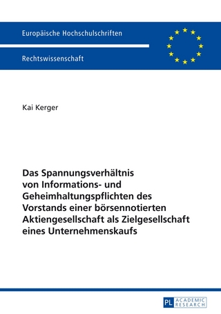 Das Spannungsverhältnis von Informations- und Geheimhaltungspflichten des Vorstands einer börsennotierten Aktiengesellschaft als Zielgesellschaft eines Unternehmenskaufs