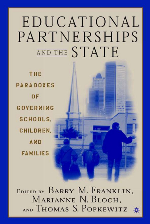 Educational Partnerships and the State: The Paradoxes of Governing Schools, Children, and Families - 