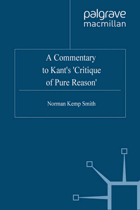 A Commentary to Kant&rsquo;s &lsquo;Critique of Pure Reason&rsquo; - Norman Kemp Smith, Sebastian Gardner