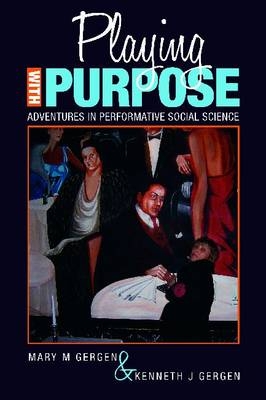 Playing with Purpose -  Kenneth J Gergen,  Mary M Gergen