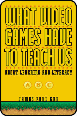 What Video Games Have to Teach Us About Learning and Literacy