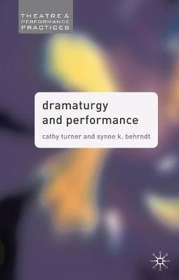Dramaturgy and Performance - Cathy Turner, Synne Behrndt