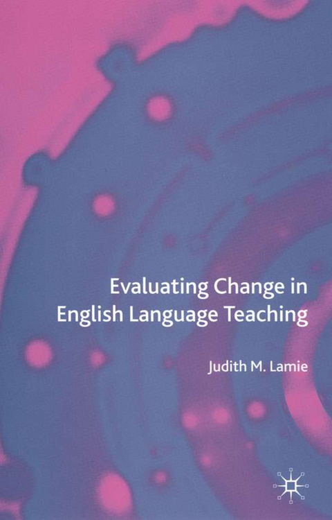 Evaluating Change in English Language Teaching - J. Lamie