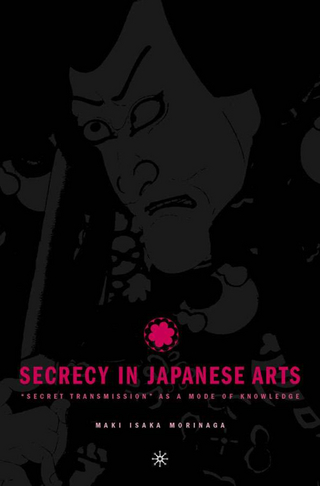 Secrecy in Japanese Arts: “Secret Transmission” as a Mode of Knowledge