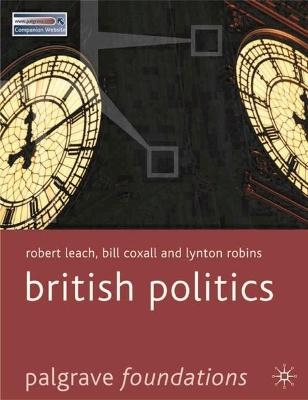 British Politics - Robert Leach, Bill Coxall, Lynton Robins
