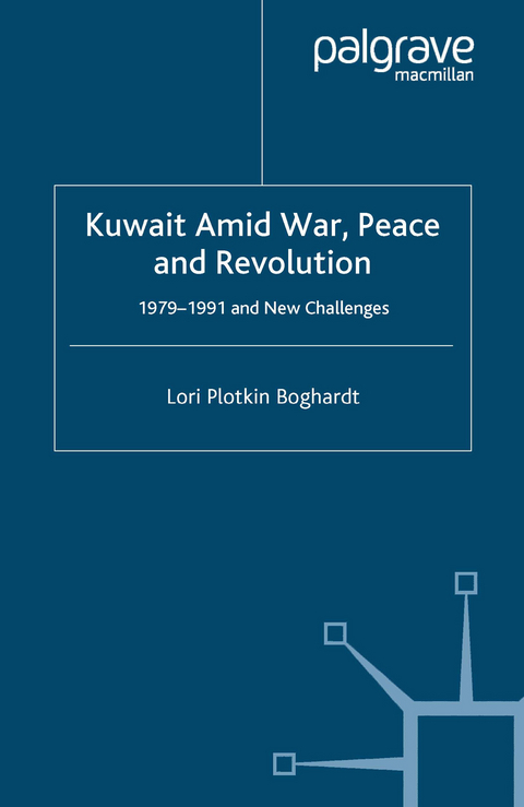 Kuwait Amid War, Peace and Revolution - Lori Plotkin Boghardt