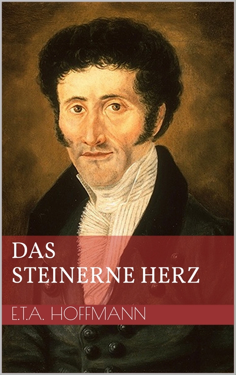 Das steinerne Herz - Ernst Theodor Amadeus Hoffmann