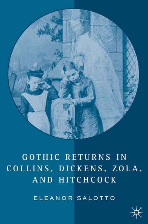 Gothic Returns in Collins, Dickens, Zola, and Hitchcock - E. Salotto