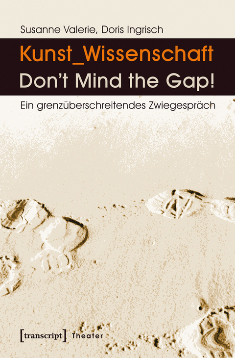 Kunst_Wissenschaft: Don't Mind the Gap! - Susanne Valerie Granzer, Doris Ingrisch