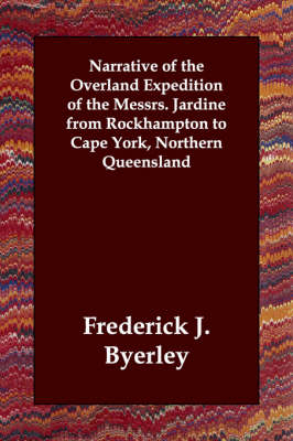 Narrative of the Overland Expedition of the Messrs. Jardine from Rockhampton to Cape York, Northern Queensland