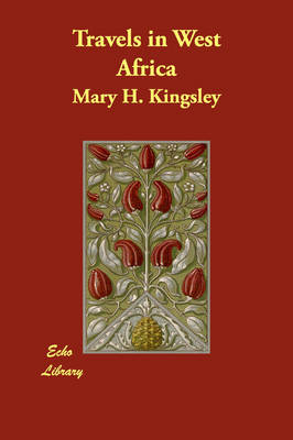 Travels in West Africa - Mary H Kingsley