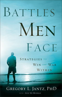 Battles Men Face - Dr Gregory Jantz, Ann McMurray