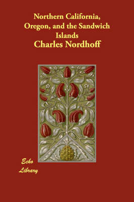 Northern California, Oregon, and the Sandwich Islands - Charles Nordhoff