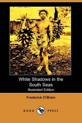 White Shadows in the South Seas (Illustrated Edition) (Dodo Press)