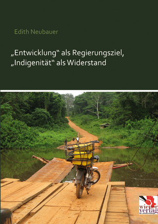 „Entwicklung“ als Regierungsziel, „Indigenität“ als Widerstand