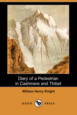 Diary of a Pedestrian in Cashmere and Thibet (Dodo Press) - William Henry Knight
