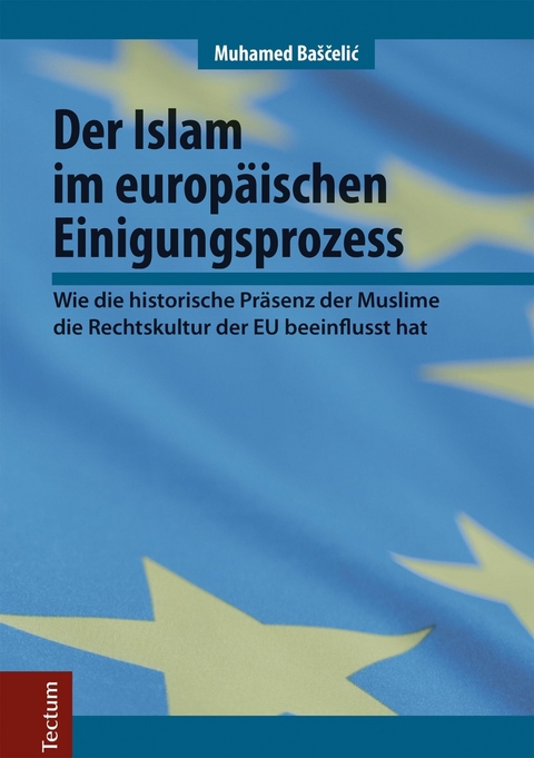 Der Islam im europ&auml;ischen Einigungsprozess - Muhamed Ba&scaron;čelić