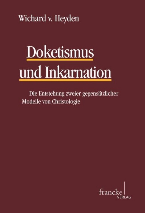 Doketismus und Inkarnation - Wichard von Heyden