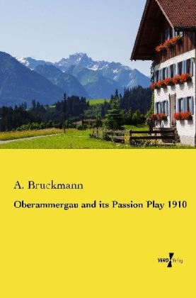 Oberammergau and its Passion Play 1910
