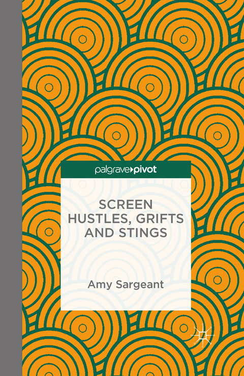 Screen Hustles, Grifts and Stings - A. Sargeant