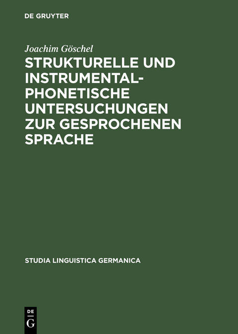 Strukturelle und instrumentalphonetische Untersuchungen zur gesprochenen Sprache - Joachim G&ouml;schel