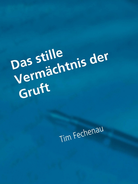 Das stille Verm&auml;chtnis der Gruft - Tim Fechenau