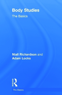 Body Studies: The Basics - Niall Richardson, Adam Locks