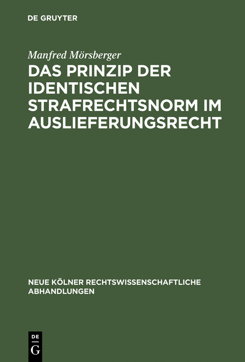 Das Prinzip der identischen Strafrechtsnorm im Auslieferungsrecht - Manfred M&ouml;rsberger