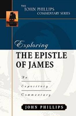 Exploring the Epistle of James &ndash; An Expository Commentary - John Phillips