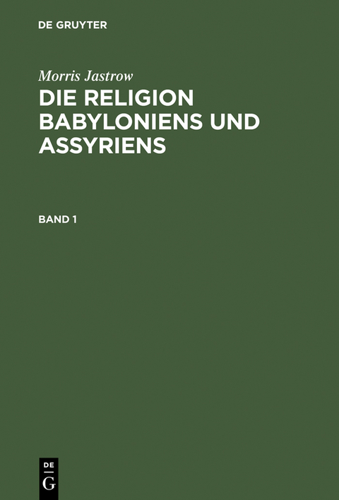 Morris Jastrow: Die Religion Babyloniens und Assyriens. Band 1 - Morris Jastrow