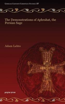 The Demonstrations of Aphrahat, the Persian Sage - Adam Lehto