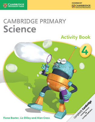Cambridge Primary Science Activity Book 4 - Fiona Baxter, Liz Dilley, Alan Cross