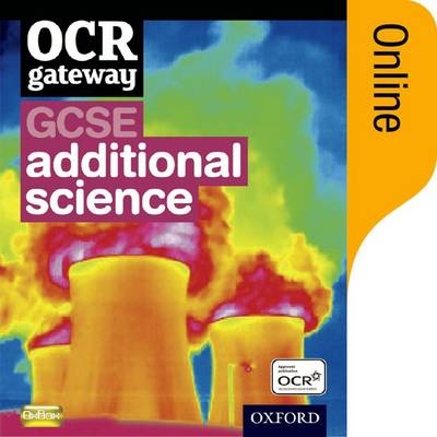 OCR Gateway Additional Science Online Student Book - Graham Bone, Simon Broadley, Mark Matthews, Sue Hocking, Jim Newall