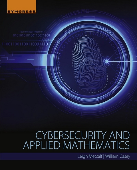 Cybersecurity and Applied Mathematics -  William Casey,  Leigh Metcalf