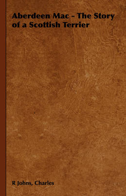 Aberdeen Mac - The Story of a Scottish Terrier - Charles Johns  R