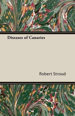 Diseases of Canaries - Robert Stroud