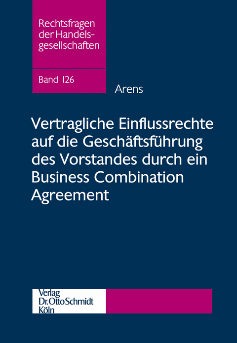 Vertragliche Einflussrechte auf die Gesch&auml;ftsf&uuml;hrung des Vorstandes durch ein Business Combination Agreement - Tobias Arens