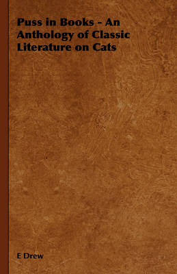 Puss in Books - An Anthology of Classic Literature on Cats - E Drew