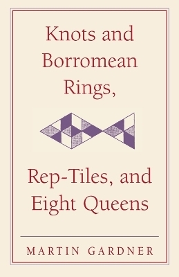 Knots and Borromean Rings, Rep-Tiles, and Eight Queens