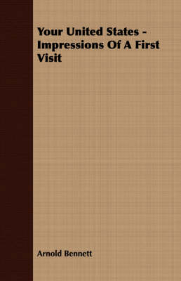Your United States - Impressions Of A First Visit - Arnold Bennett