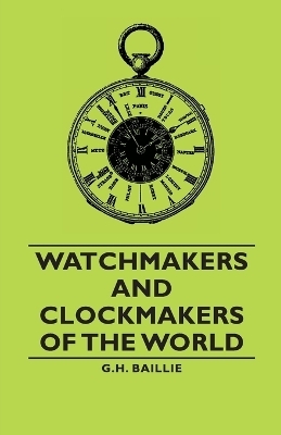 Watchmakers and Clockmakers of the World - G.H. Baillie