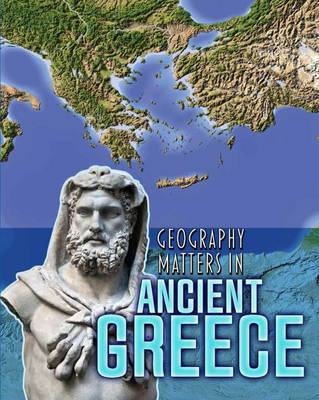 Geography Matters in Ancient Greece -  Melanie Waldron