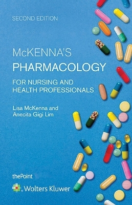McKenna's Pharmacology for Nursing and Health Professionals Australia and New Zealand Edition - Prof. Lisa McKenna, Anecita Gigi Lim