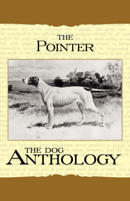 The Pointer - A Dog Anthology (A Vintage Dog Books Breed Classic) -  Various