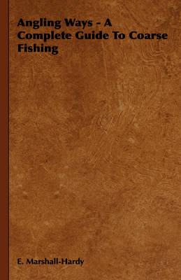 Angling Ways - A Complete Guide To Coarse Fishing