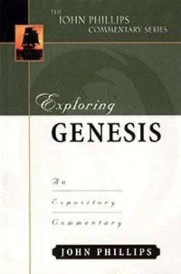 Exploring Genesis &ndash; An Expository Commentary - John Phillips