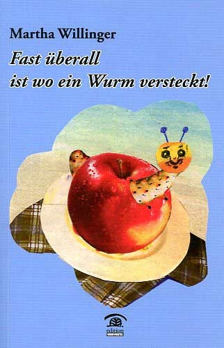 Fast &uuml;berall ist wo ein Wurm versteckt! - Martha Willinger